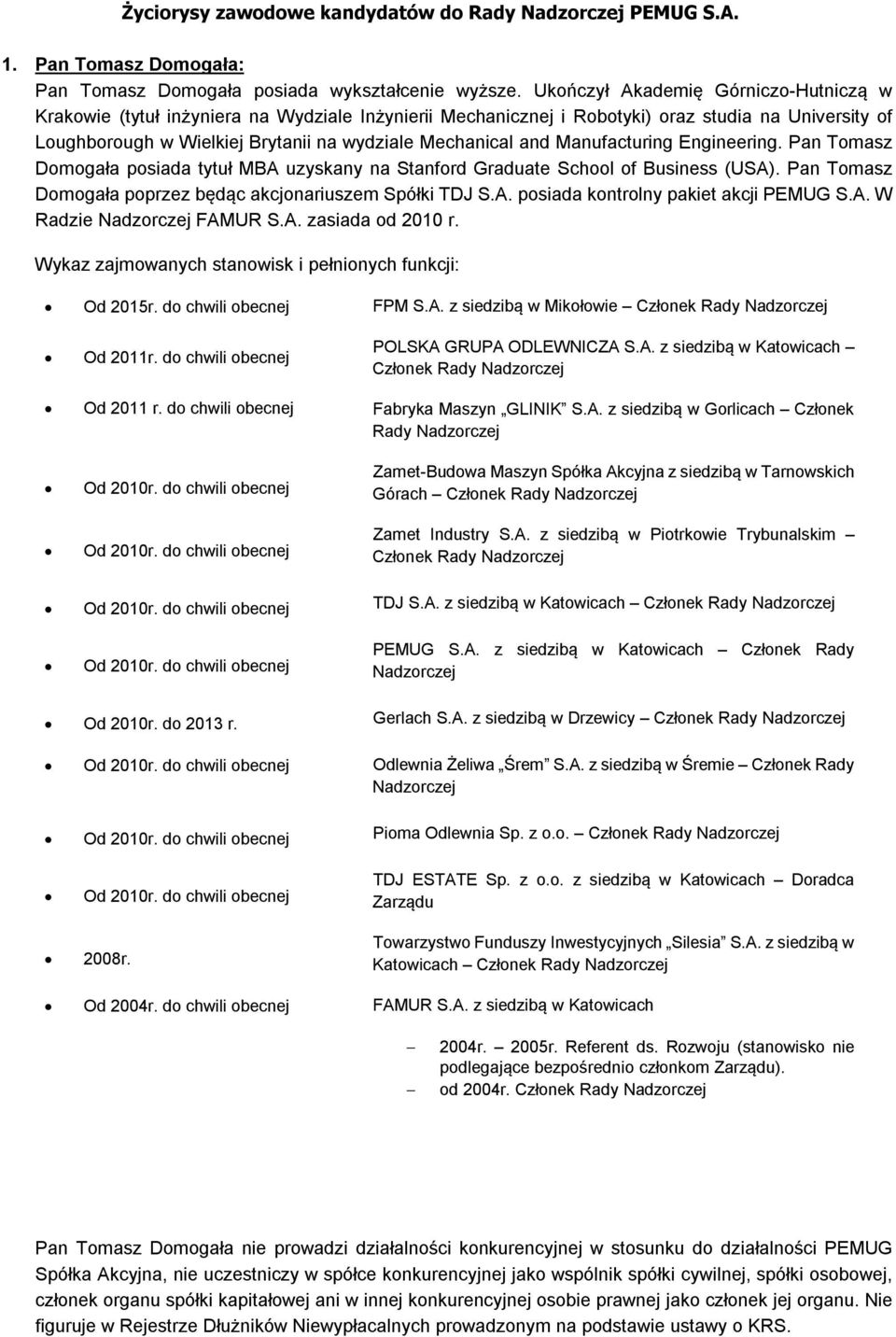 and Manufacturing Engineering. Pan Tomasz Domogała posiada tytuł MBA uzyskany na Stanford Graduate School of Business (USA). Pan Tomasz Domogała poprzez będąc akcjonariuszem Spółki TDJ S.A. posiada kontrolny pakiet akcji PEMUG S.