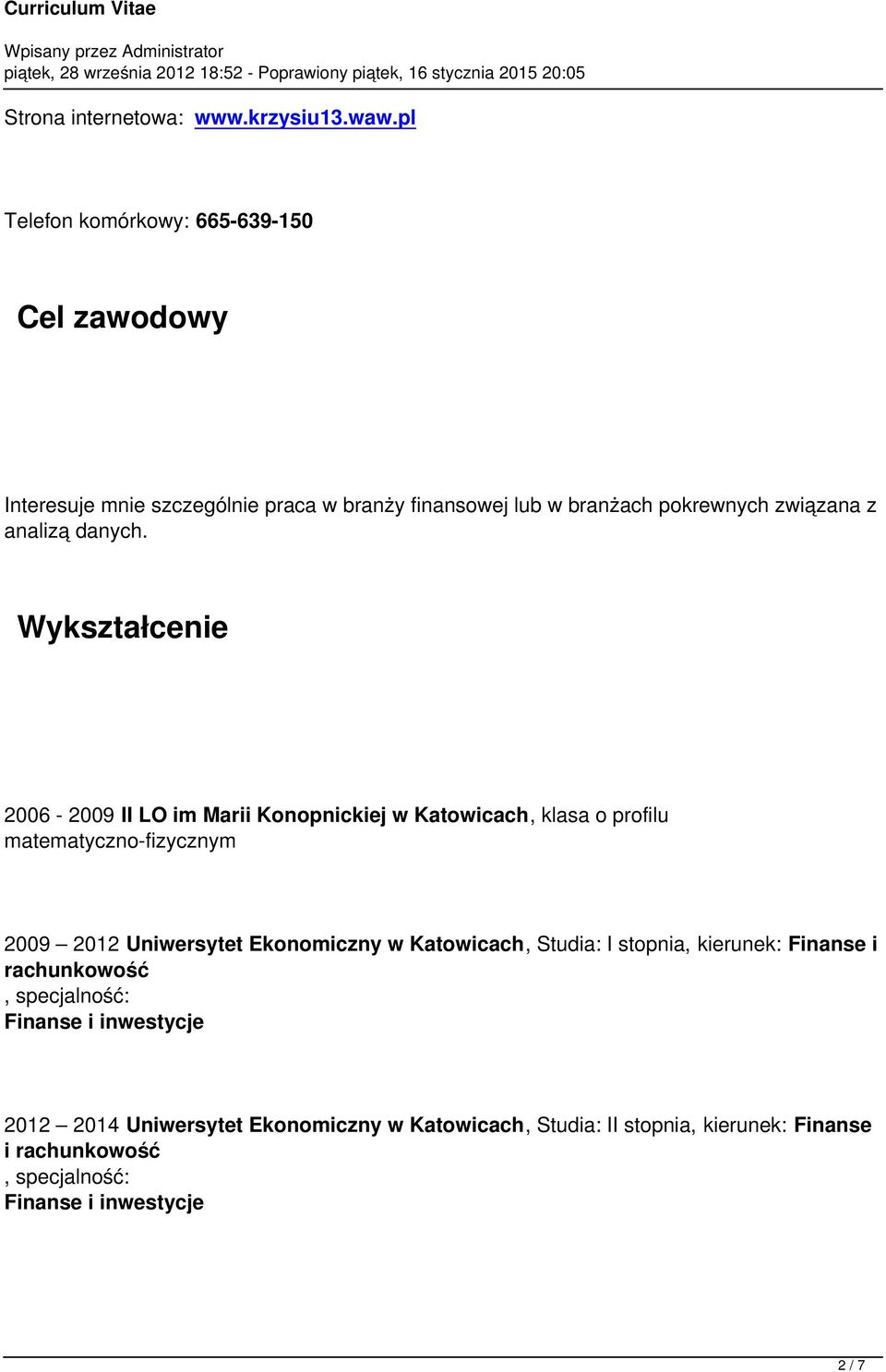 matematyczno-fizycznym 2009 2012 Uniwersytet Ekonomiczny w Katowicach, Studia: I stopnia, kierunek: Finanse i rachunkowość, specjalność: