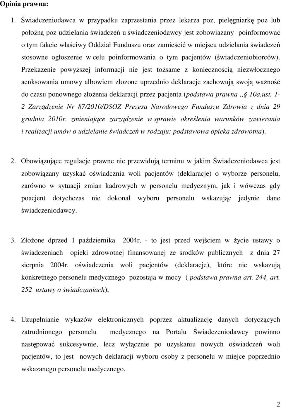 Funduszu oraz zamieścić w miejscu udzielania świadczeń stosowne ogłoszenie w celu poinformowania o tym pacjentów (świadczeniobiorców).