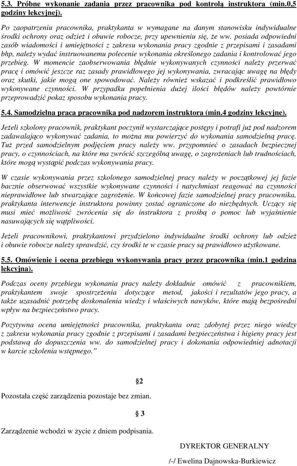 posiada odpowiedni zasób wiadomości i umiejętności z zakresu wykonania pracy zgodnie z przepisami i zasadami bhp, należy wydać instruowanemu polecenie wykonania określonego zadania i kontrolować jego