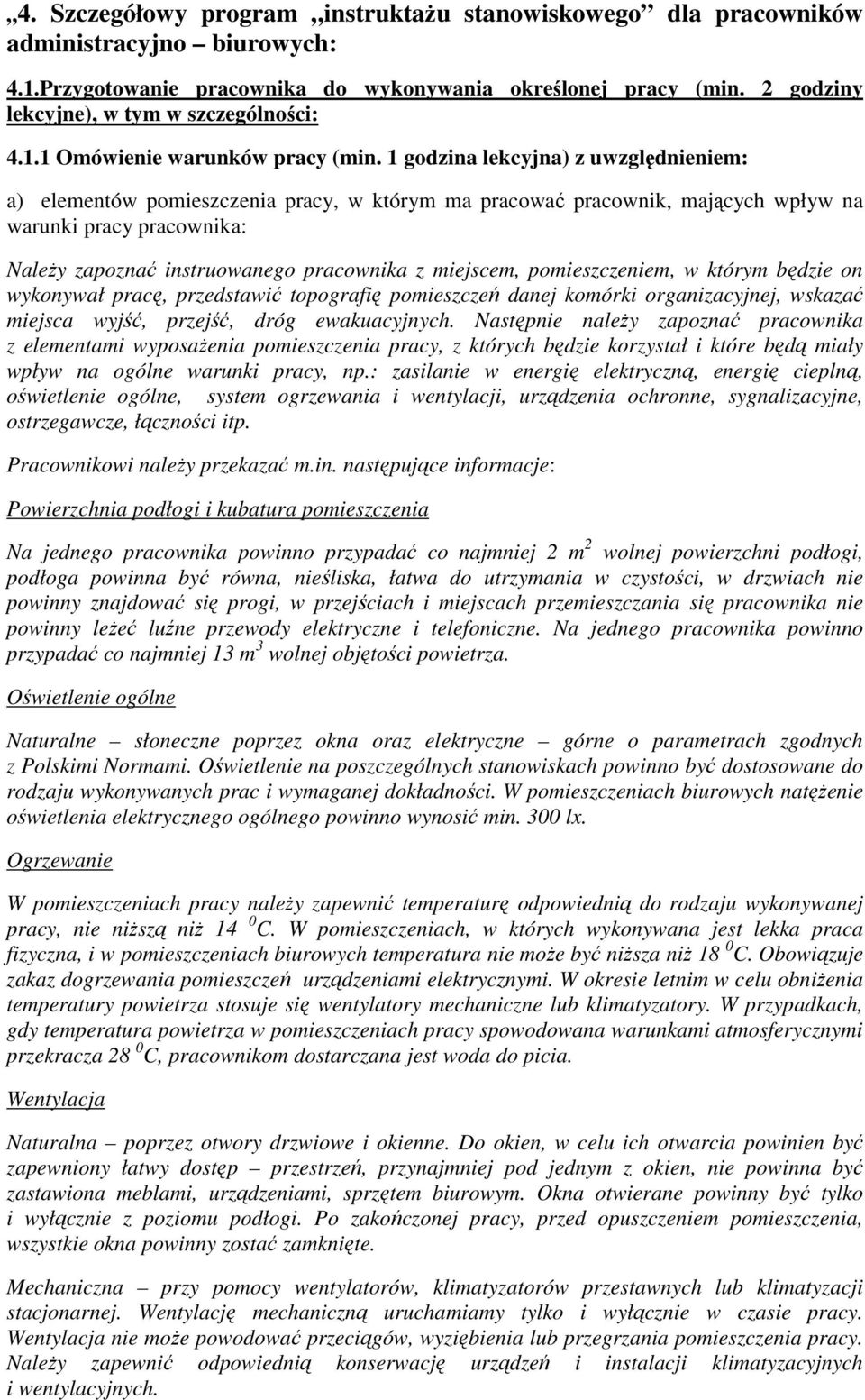 1 godzina lekcyjna) z uwzględnieniem: a) elementów pomieszczenia pracy, w którym ma pracować pracownik, mających wpływ na warunki pracy pracownika: Należy zapoznać instruowanego pracownika z