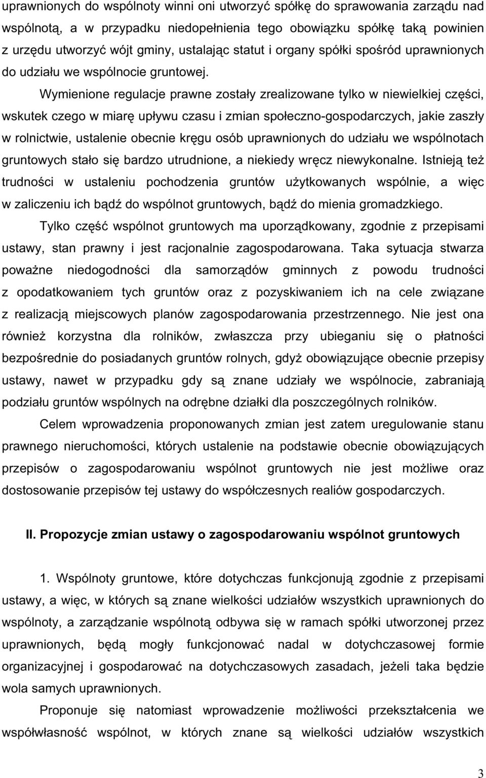 Wymienione regulacje prawne zosta y zrealizowane tylko w niewielkiej cz ci, wskutek czego w miar up ywu czasu i zmian spo eczno-gospodarczych, jakie zasz y w rolnictwie, ustalenie obecnie kr gu osób