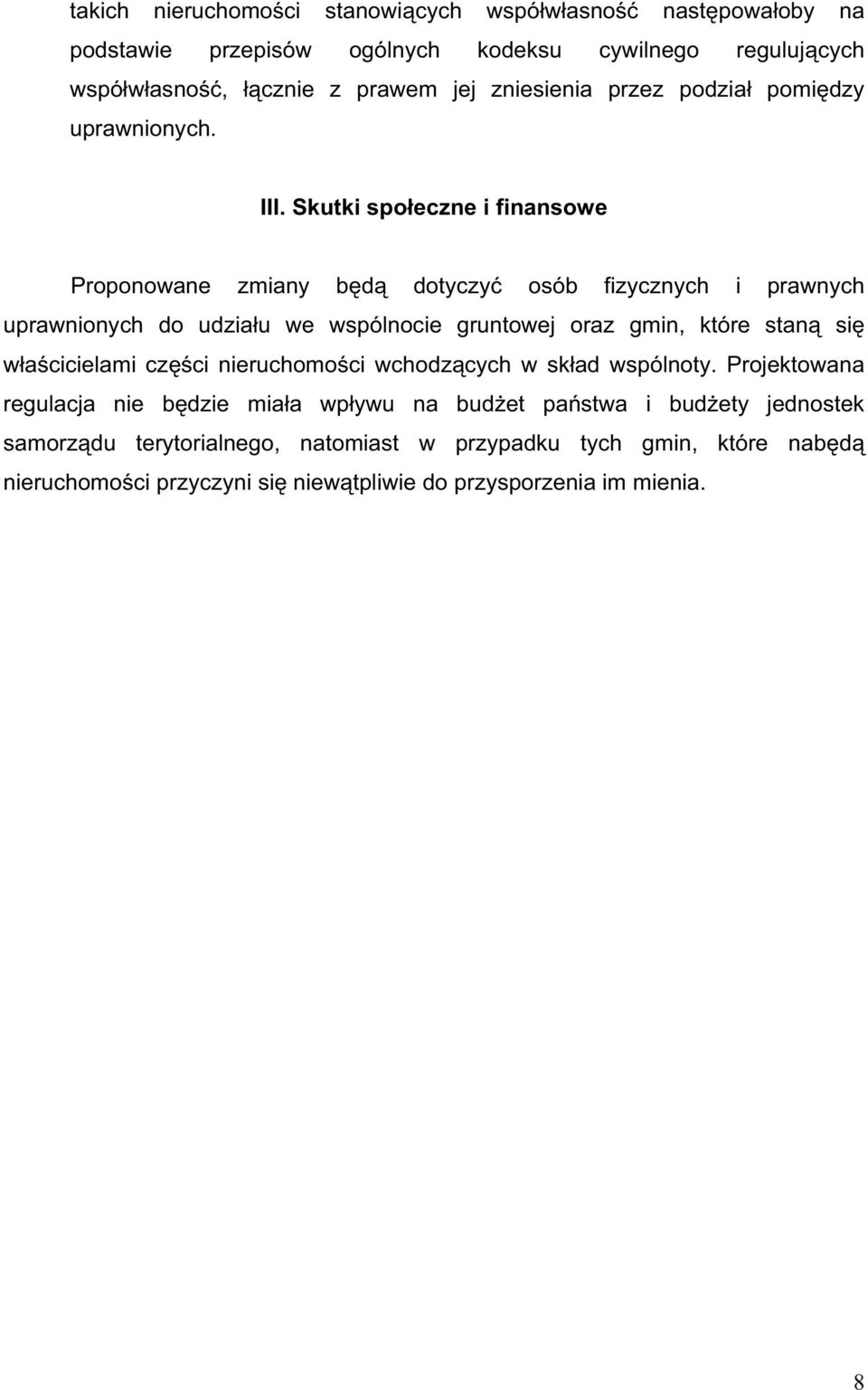 Skutki spo eczne i finansowe Proponowane zmiany b d dotyczy osób fizycznych i prawnych uprawnionych do udzia u we wspólnocie gruntowej oraz gmin, które stan si w a