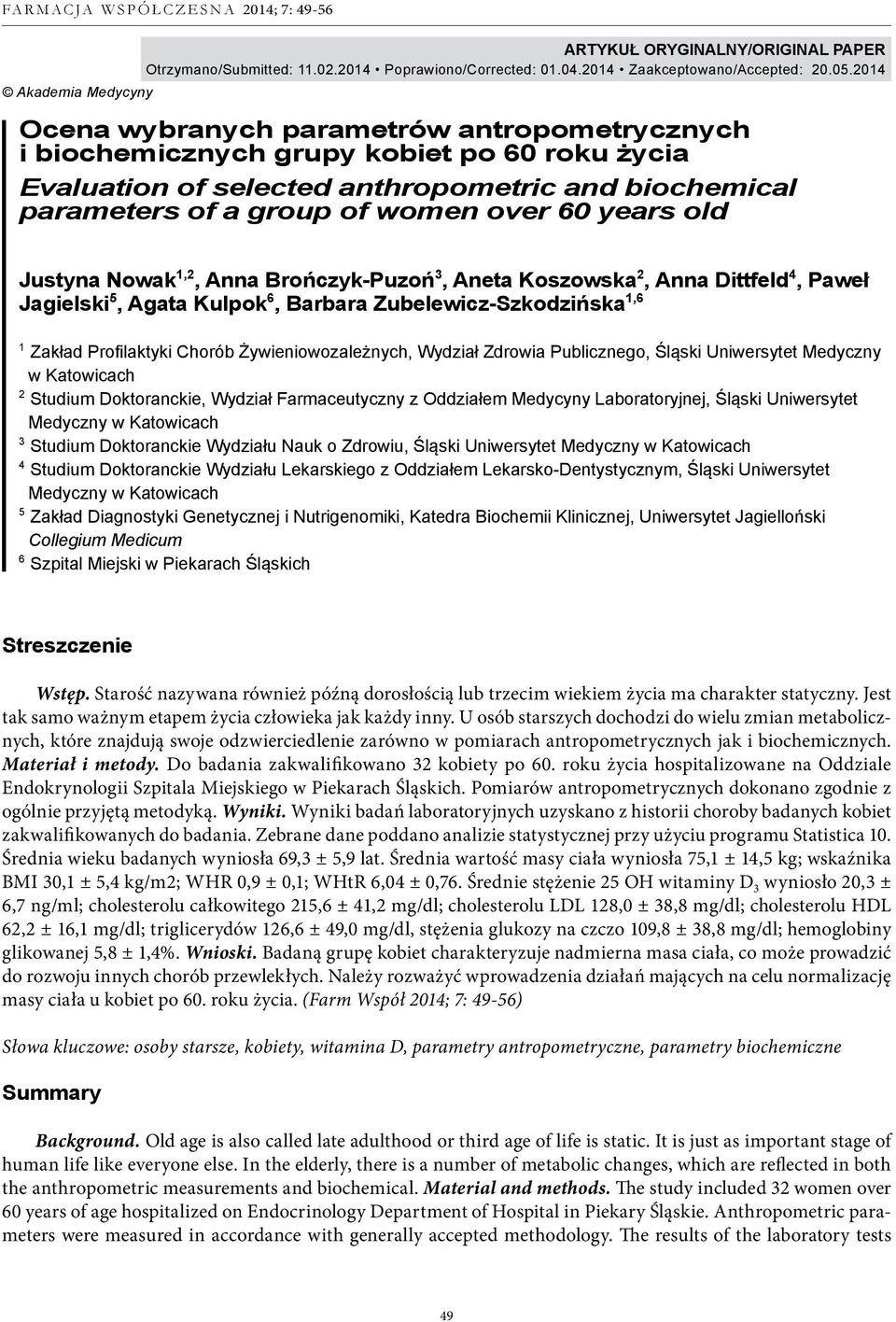 women over 60 years old Justyna Nowak 1,2, Anna Brończyk-Puzoń 3, Aneta Koszowska 2, Anna Dittfeld 4, Paweł Jagielski 5, Agata Kulpok 6, Barbara Zubelewicz-Szkodzińska 1,6 1 Zakład Profilaktyki