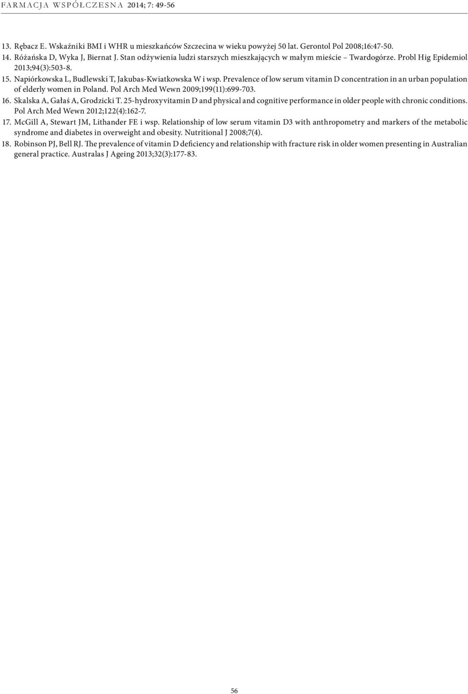 Prevalence of low serum vitamin D concentration in an urban population of elderly women in Poland. Pol Arch Med Wewn 2009;199(11):699-703. 16. Skalska A, Gałaś A, Grodzicki T.