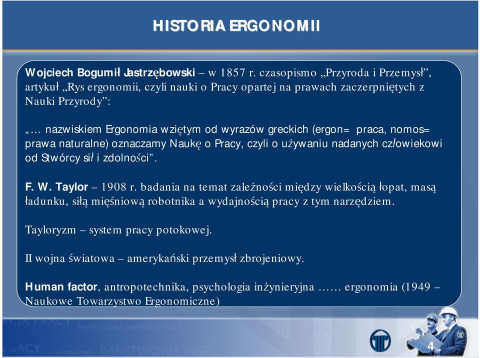 (ergon= praca, nomos= prawa naturalne) oznaczamy Naukę o Pracy, czyli o używaniu nadanych człowiekowi od Stwórcy sił i zdolności. F. W. Taylor 1908 r.