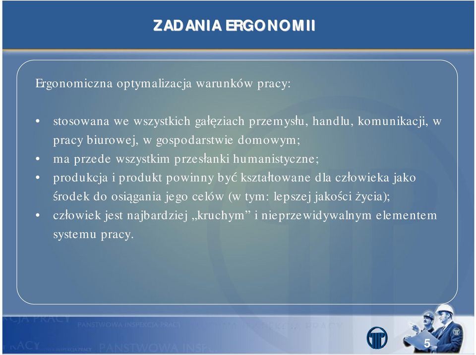 humanistyczne; produkcja i produkt powinny być kształtowane dla człowieka jako środek do osiągania jego