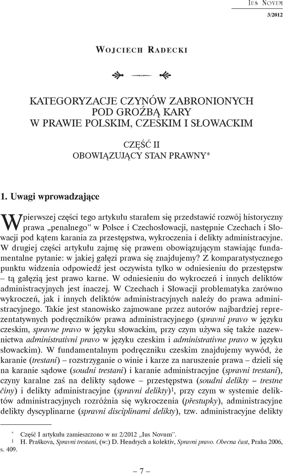 przestępstwa, wykroczenia i delikty administracyjne. W drugiej części artykułu zajmę się prawem obowiązującym stawiając fundamentalne pytanie: w jakiej gałęzi prawa się znajdujemy?