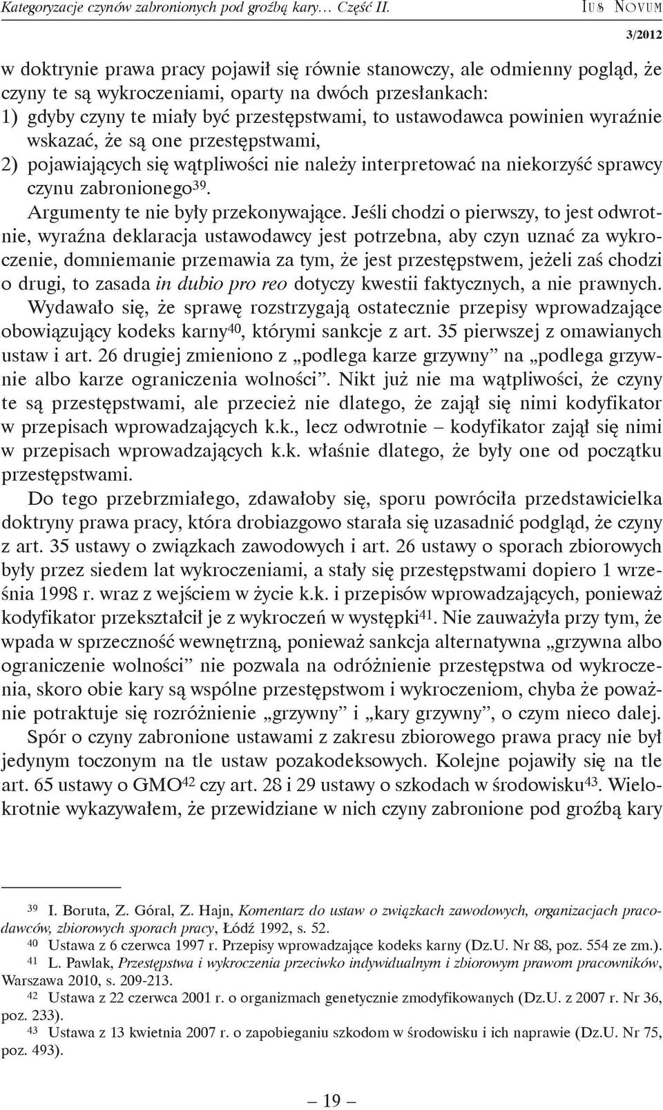 ustawodawca powinien wyraźnie wskazać, że są one przestępstwami, 2) pojawiających się wątpliwości nie należy interpretować na niekorzyść sprawcy czynu zabronionego 39.