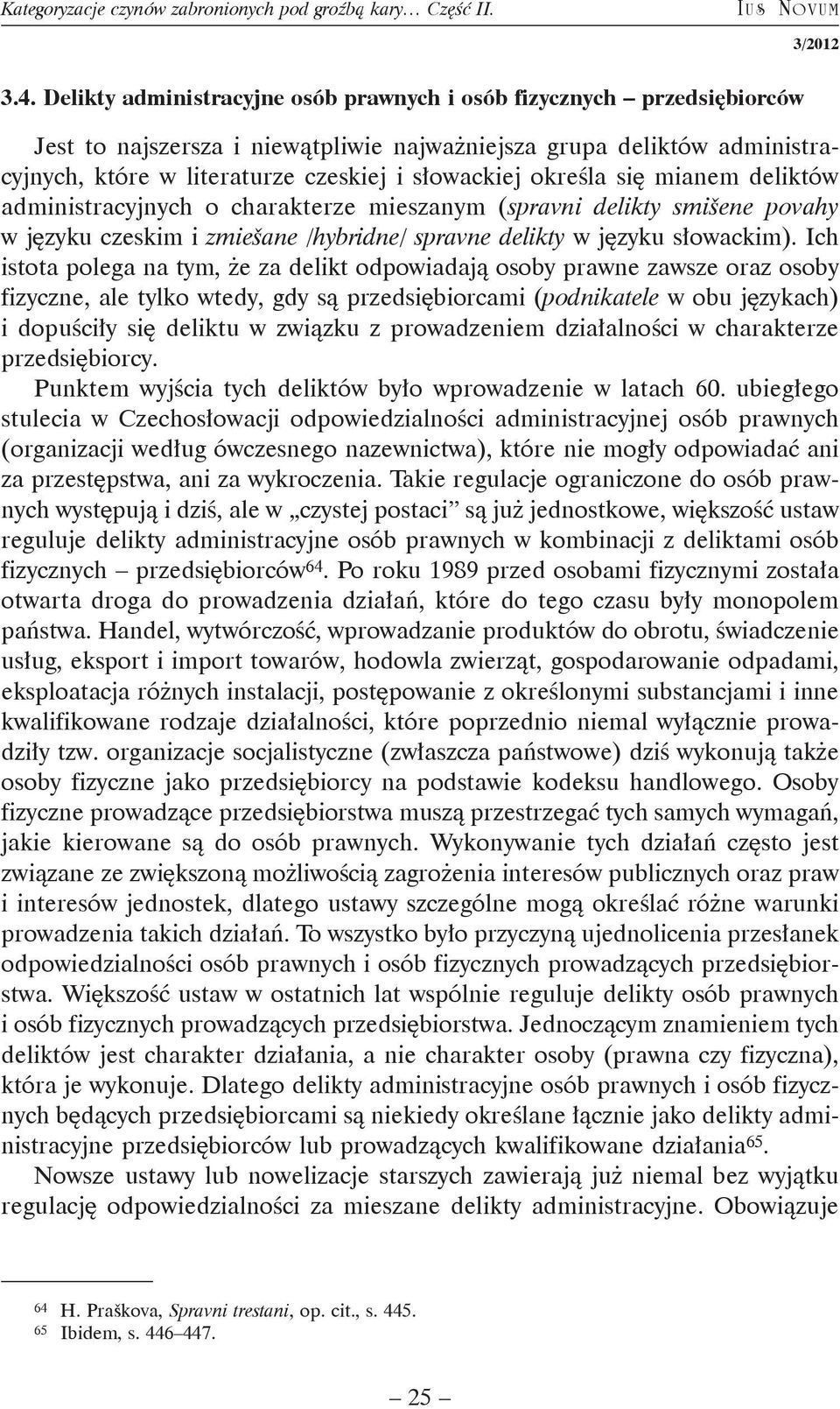 określa się mianem deliktów administracyjnych o charakterze mieszanym (spravni delikty smišene povahy w języku czeskim i zmiešane /hybridne/ spravne delikty w języku słowackim).