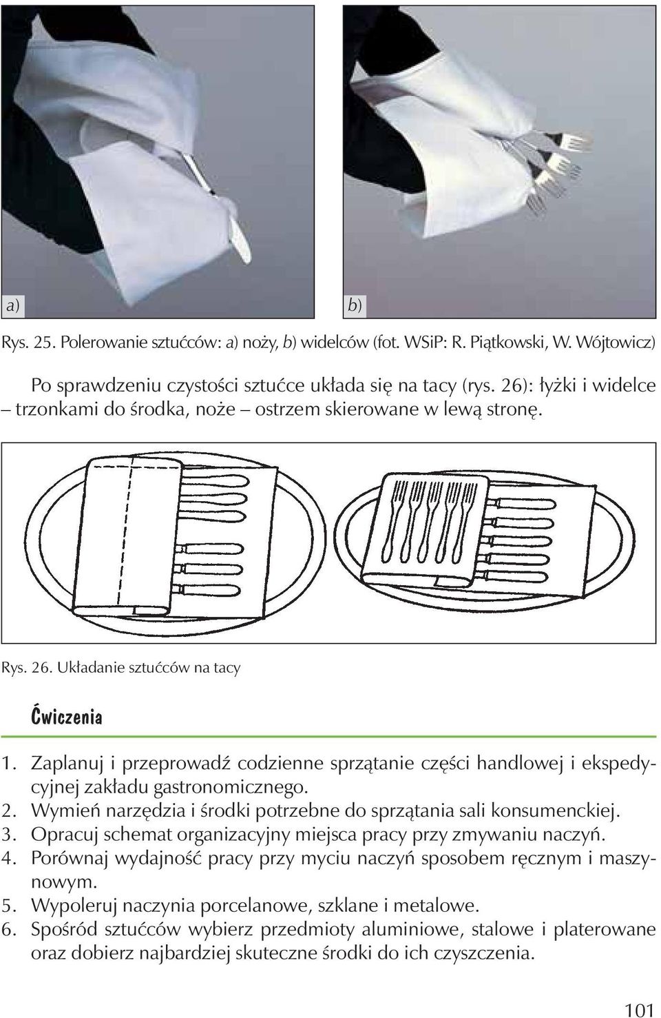 Zaplanj i przeprowadÿ codzienne sprz¹tanie czêœci handlowej i ekspedycyjnej zak³ad gastronomicznego. 2. Wymieñ narzêdzia i œrodki potrzebne do sprz¹tania sali konsmenckiej. 3.