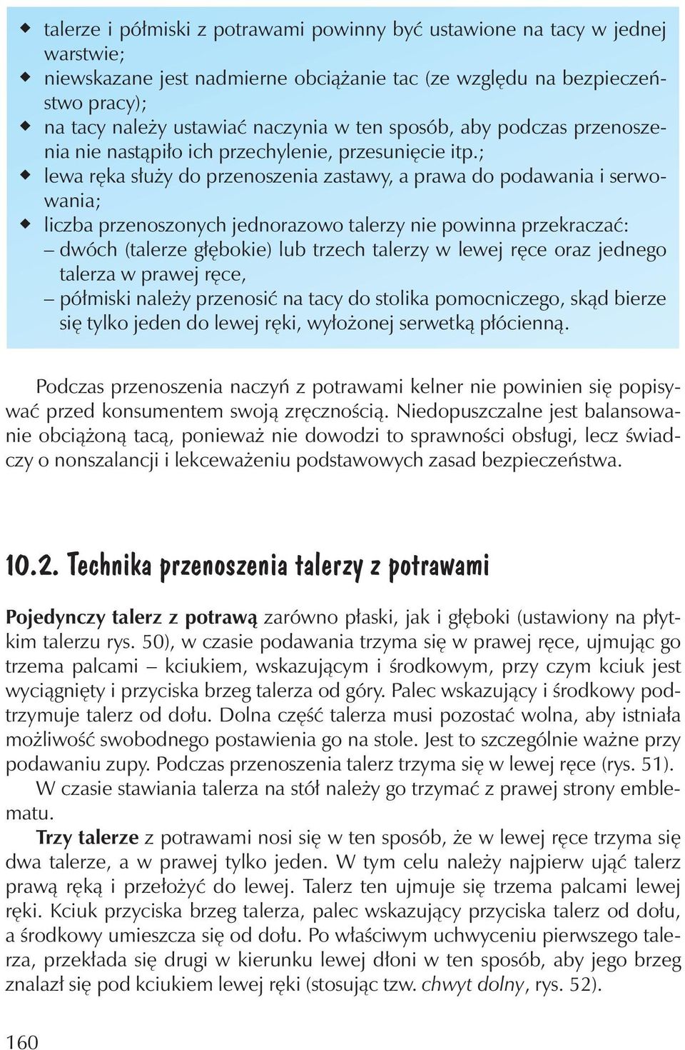 ; lewa rêka s³ y do przenoszenia zastawy, a prawa do podawania i serwowania; liczba przenoszonych jednorazowo talerzy nie powinna przekraczaæ: dwóch (talerze g³êbokie) lb trzech talerzy w lewej rêce