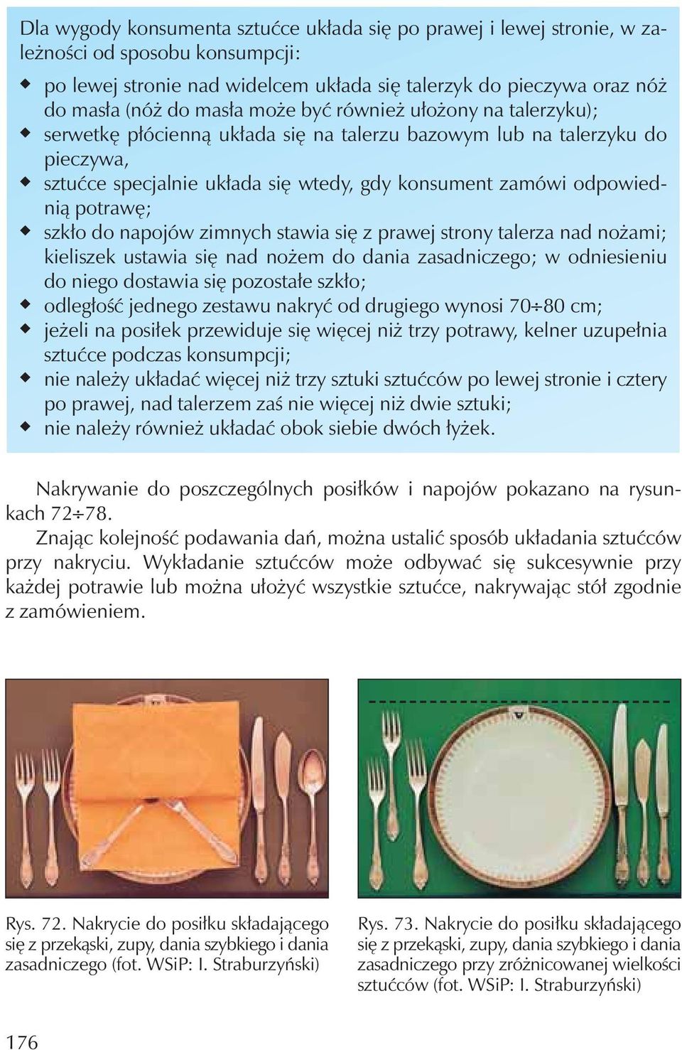 zimnych stawia siê z prawej strony talerza nad no ami; kieliszek stawia siê nad no em do dania zasadniczego; w odniesieni do niego dostawia siê pozosta³e szk³o; odleg³oœæ jednego zestaw nakryæ od