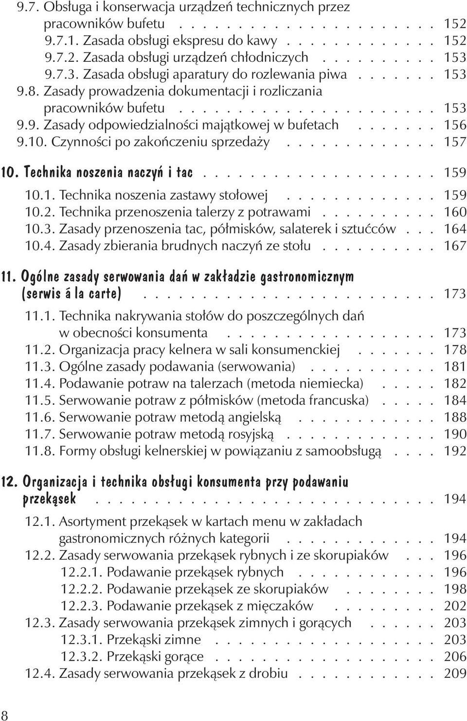 ...... 156 9.10. Czynnoœci po zakoñczeni sprzeda y............. 157 10. Technika noszenia naczyñ i tac.................... 159 10.1. Technika noszenia zastawy sto³owej............. 159 10.2.