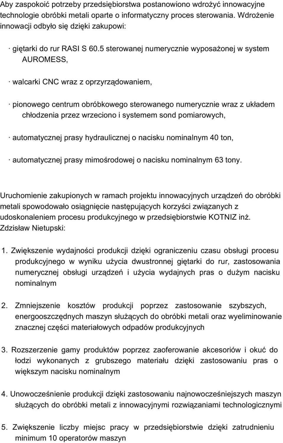 5 sterowanej numerycznie wyposażonej w system AUROMESS, walcarki CNC wraz z oprzyrządowaniem, pionowego centrum obróbkowego sterowanego numerycznie wraz z układem chłodzenia przez wrzeciono i