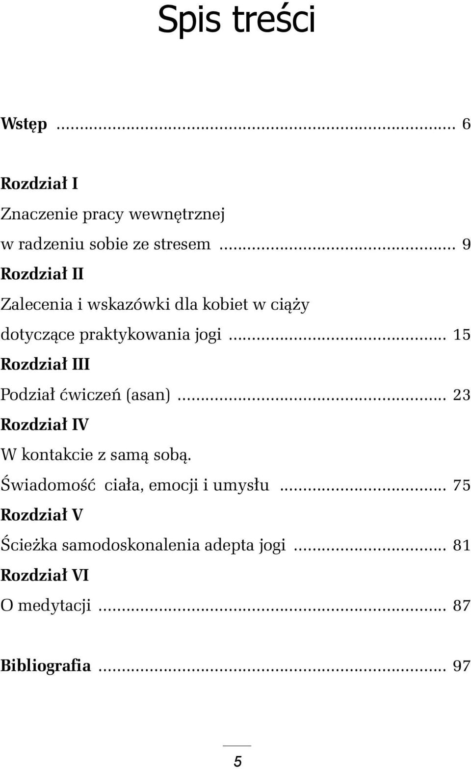 .. 15 Rozdział III Podział ćwiczeń (asan)... 23 Rozdział IV W kontakcie z samą sobą.