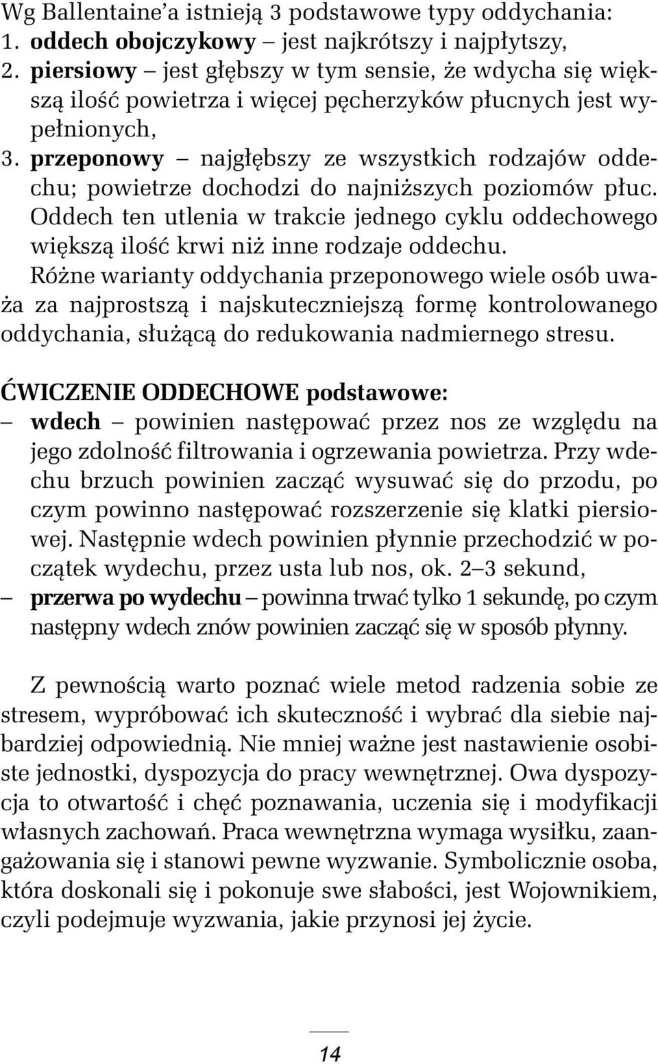 przeponowy najgłębszy ze wszystkich rodzajów oddechu; powietrze dochodzi do najniższych poziomów płuc.