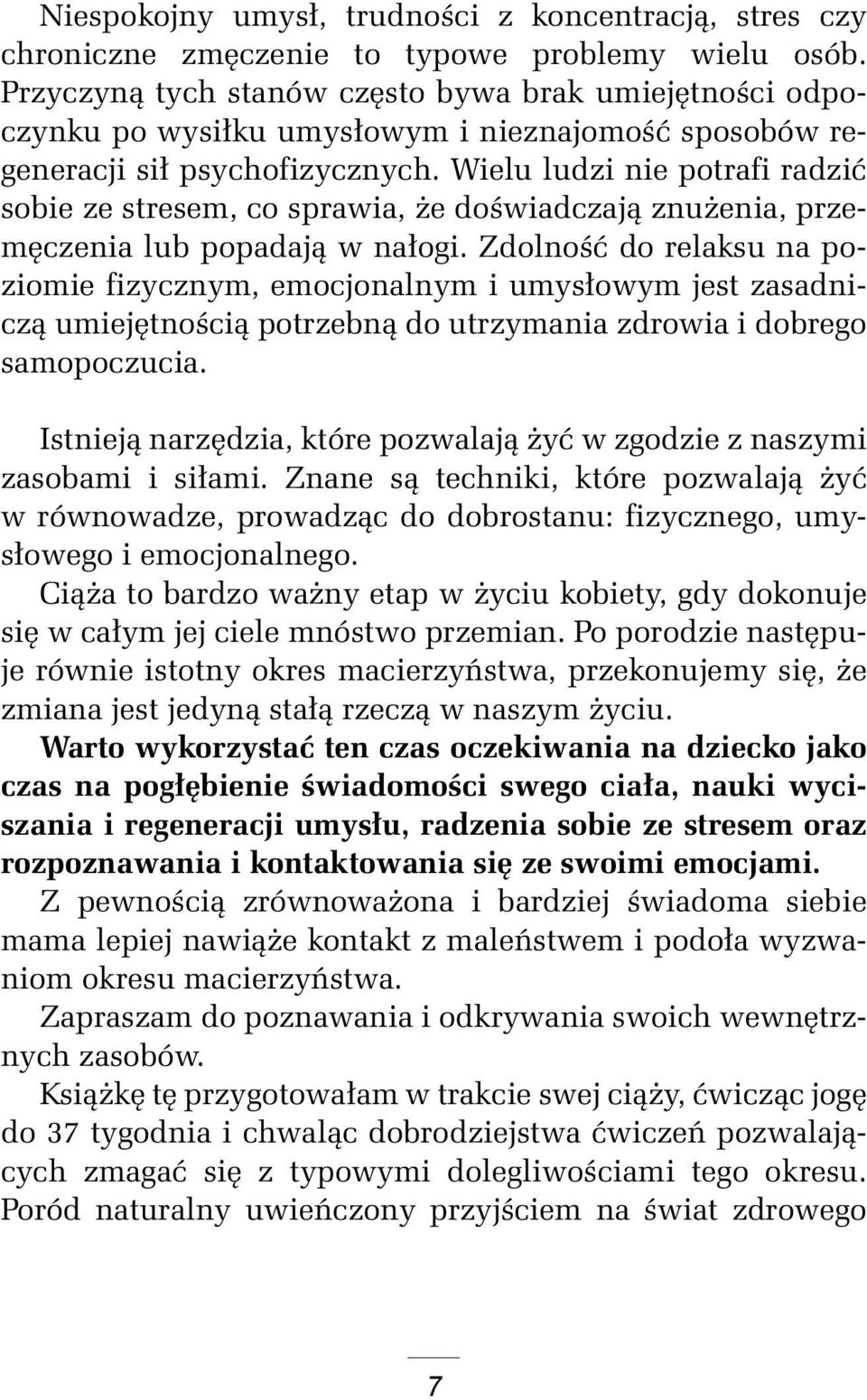 Wielu ludzi nie potrafi radzić sobie ze stresem, co sprawia, że doświadczają znużenia, przemęczenia lub popadają w nałogi.