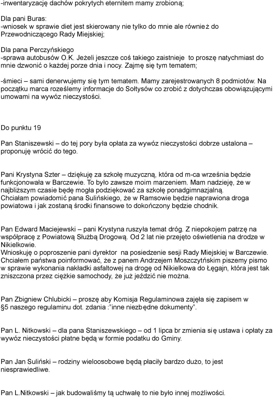 Zajmę się tym tematem; -śmieci sami denerwujemy się tym tematem. Mamy zarejestrowanych 8 podmiotów.