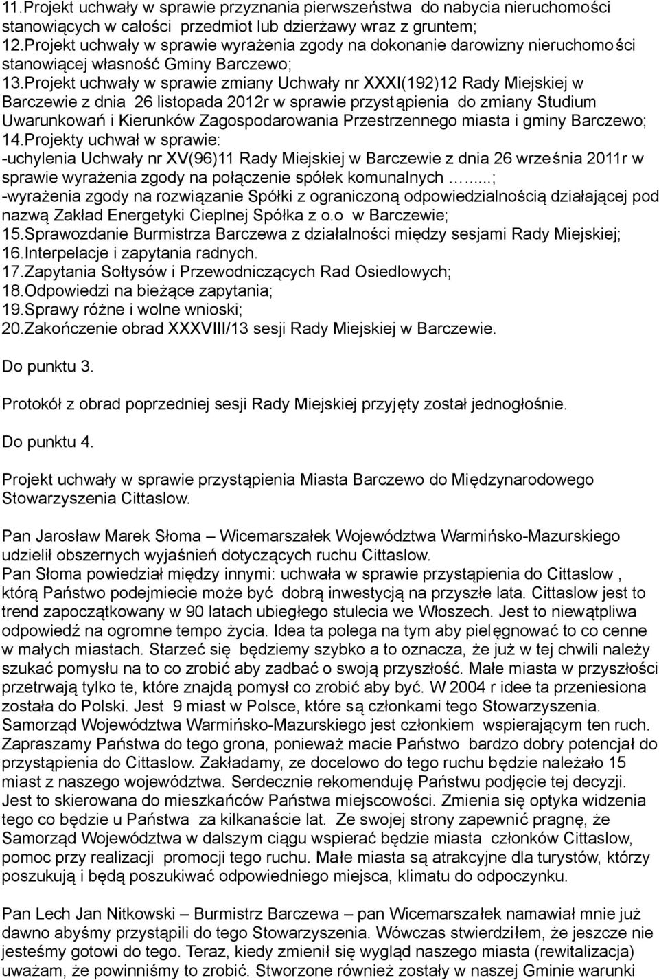 Projekt uchwały w sprawie zmiany Uchwały nr XXXI(192)12 Rady Miejskiej w Barczewie z dnia 26 listopada 2012r w sprawie przystąpienia do zmiany Studium Uwarunkowań i Kierunków Zagospodarowania