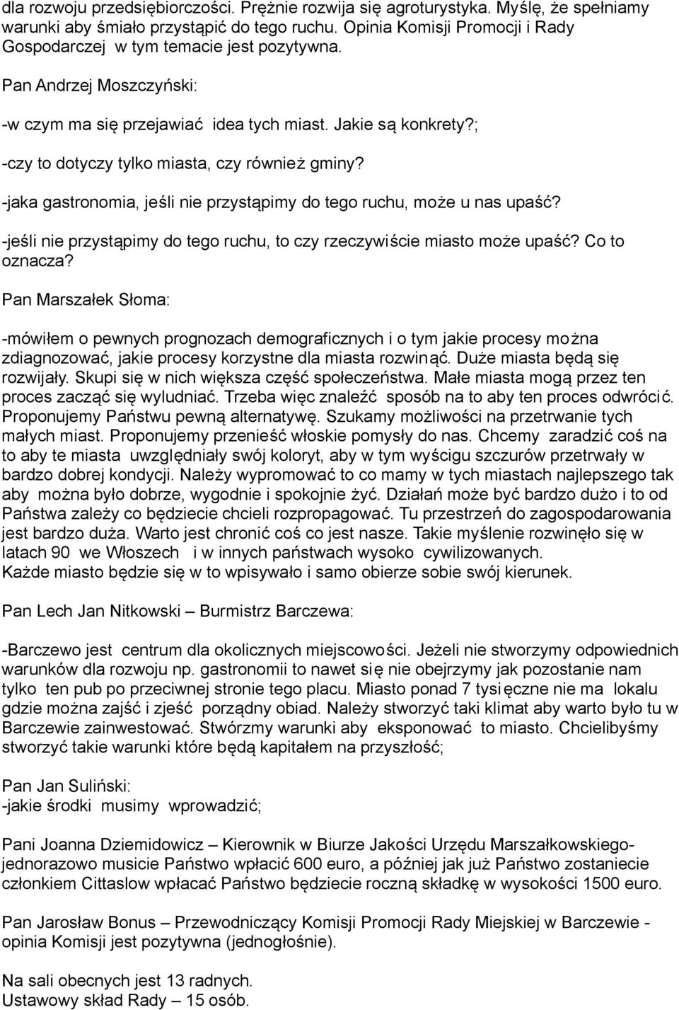 ; -czy to dotyczy tylko miasta, czy również gminy? -jaka gastronomia, jeśli nie przystąpimy do tego ruchu, może u nas upaść?