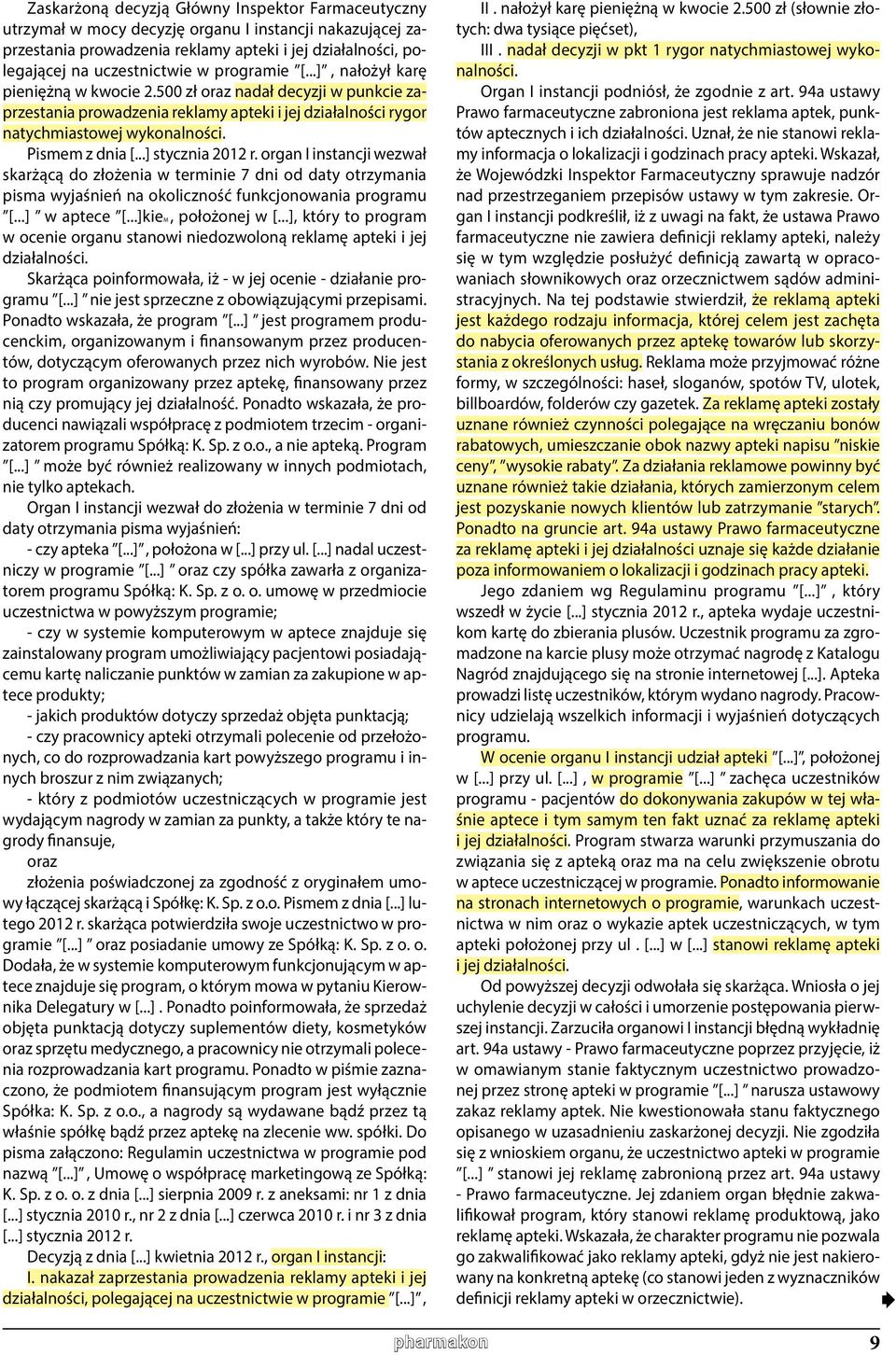..] stycznia 2012 r. organ I instancji wezwał skarżącą do złożenia w terminie 7 dni od daty otrzymania pisma wyjaśnień na okoliczność funkcjonowania programu [...] w aptece [...]kiem, położonej w [.