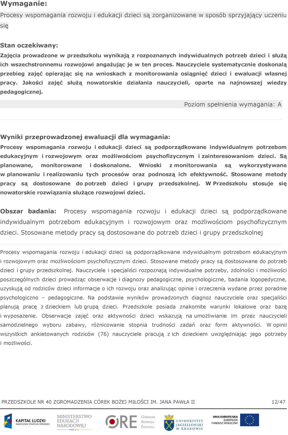 Nauczyciele systematycznie doskonalą przebieg zajęć opierając się na wnioskach z monitorowania osiągnięć dzieci i ewaluacji własnej pracy.