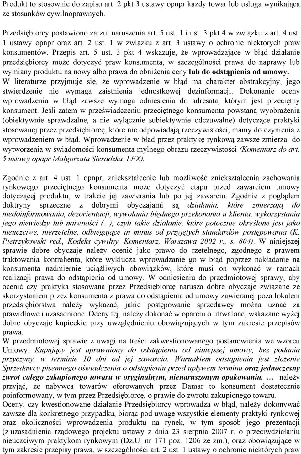 3 pkt 4 wskazuje, Ŝe wprowadzające w błąd działanie przedsiębiorcy moŝe dotyczyć praw konsumenta, w szczególności prawa do naprawy lub wymiany produktu na nowy albo prawa do obniŝenia ceny lub do