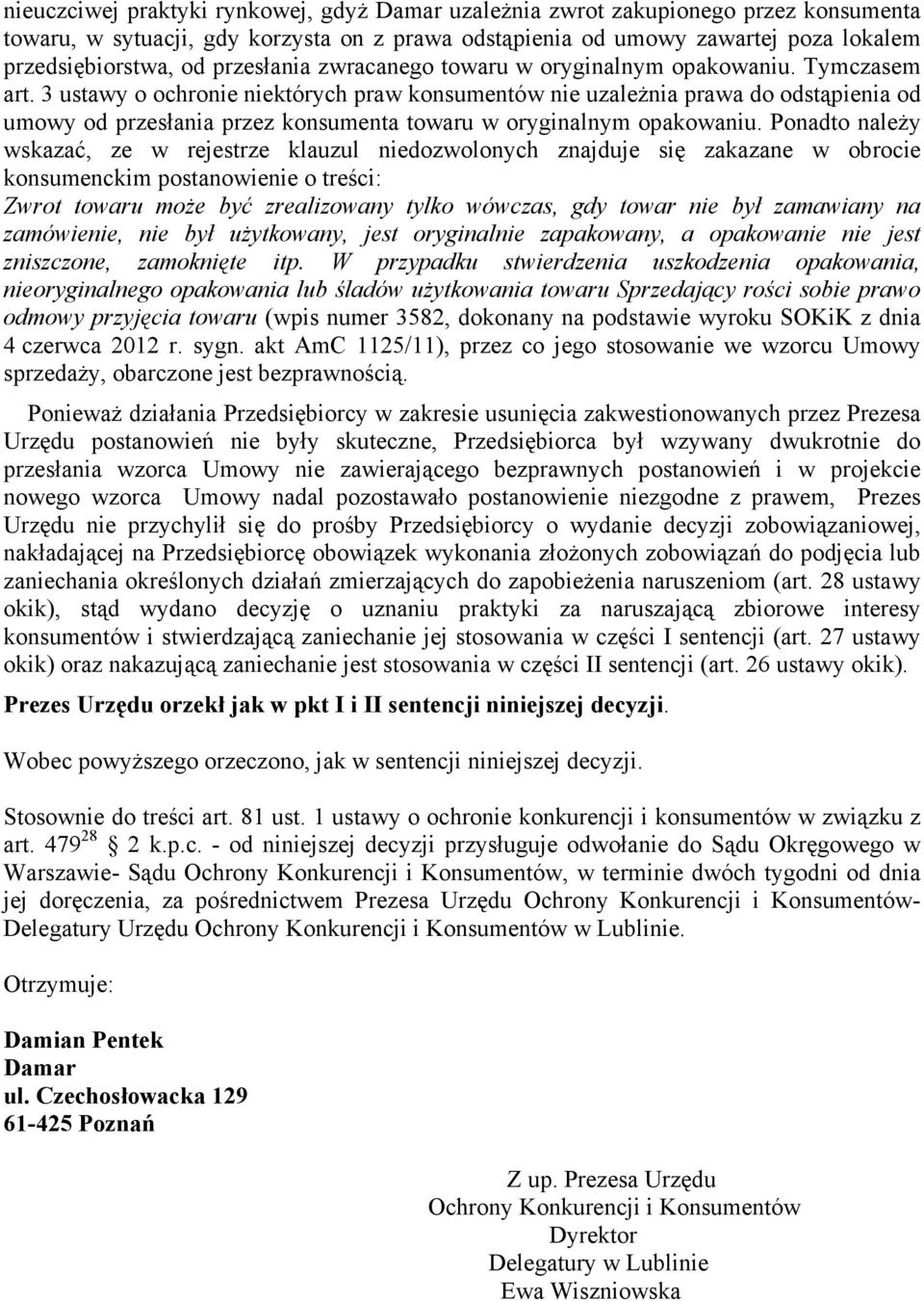 3 ustawy o ochronie niektórych praw konsumentów nie uzaleŝnia prawa do odstąpienia od umowy od przesłania przez konsumenta towaru w oryginalnym opakowaniu.