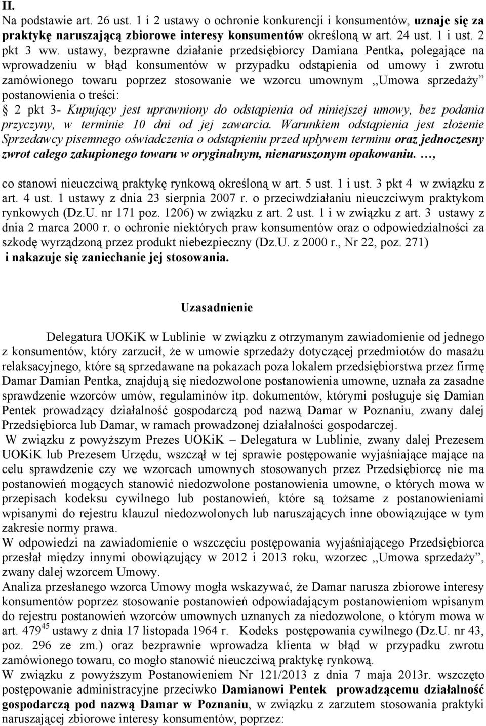 umownym,,umowa sprzedaŝy postanowienia o treści: 2 pkt 3- Kupujący jest uprawniony do odstąpienia od niniejszej umowy, bez podania przyczyny, w terminie 10 dni od jej zawarcia.