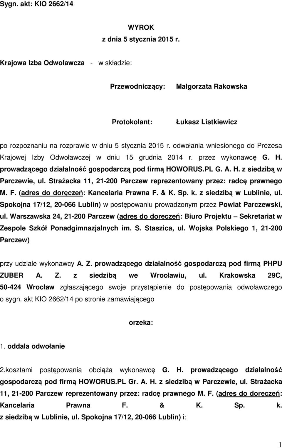 odwołania wniesionego do Prezesa Krajowej Izby Odwoławczej w dniu 15 grudnia 2014 r. przez wykonawcę G. H. prowadzącego działalność gospodarczą pod firmą HOWORUS.PL G. A. H. z siedzibą w Parczewie, ul.