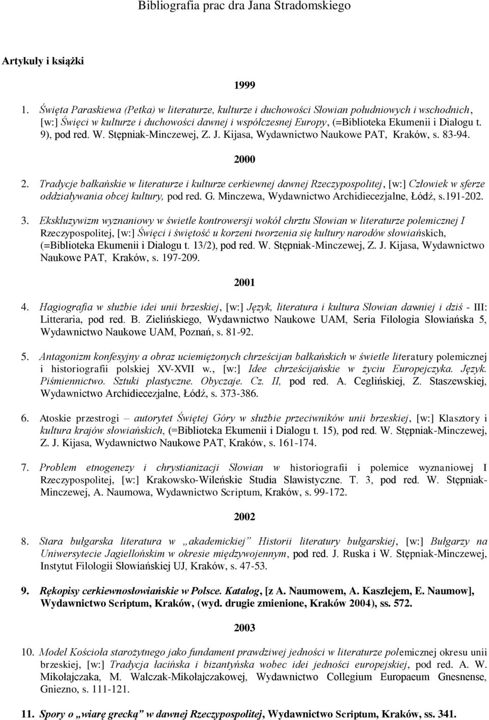 9), pod red. W. Stępniak-Minczewej, Z. J. Kijasa, Wydawnictwo Naukowe PAT, Kraków, s. 83-94. 2000 2.