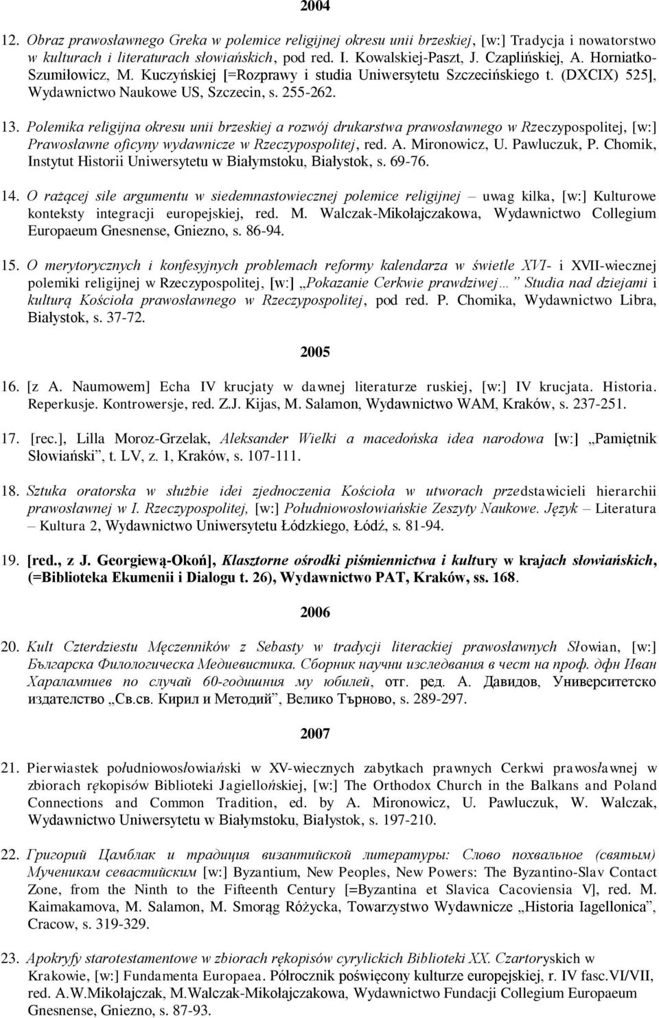 Polemika religijna okresu unii brzeskiej a rozwój drukarstwa prawosławnego w Rzeczypospolitej, [w:] Prawosławne oficyny wydawnicze w Rzeczypospolitej, red. A. Mironowicz, U. Pawluczuk, P.