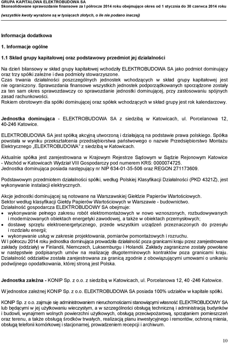 podmioty stowarzyszone. Czas trwania działalności poszczególnych jednostek wchodzących w skład grupy kapitałowej jest nie ograniczony.