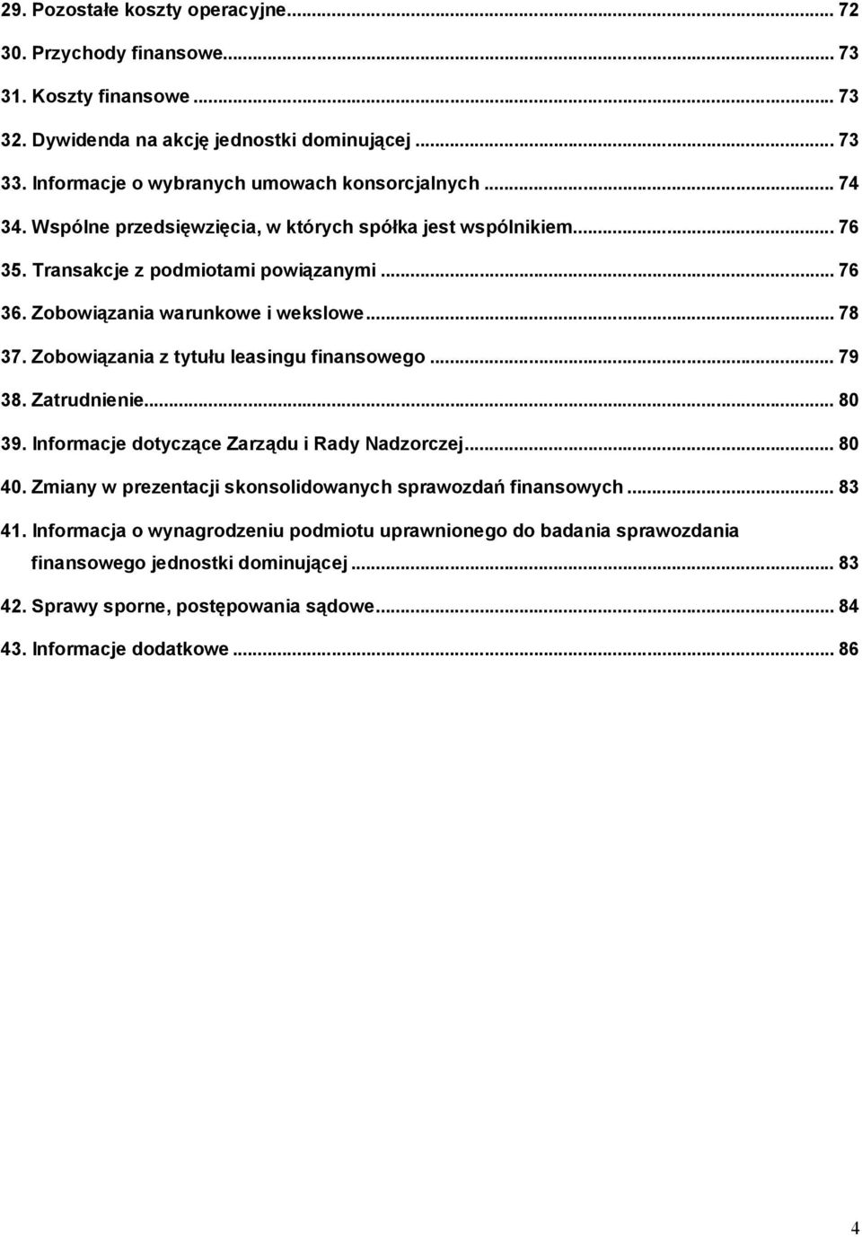 Zobowiązania warunkowe i wekslowe... 78 37. Zobowiązania z tytułu leasingu finansowego... 79 38. Zatrudnienie... 80 39. Informacje dotyczące Zarządu i Rady Nadzorczej... 80 40.