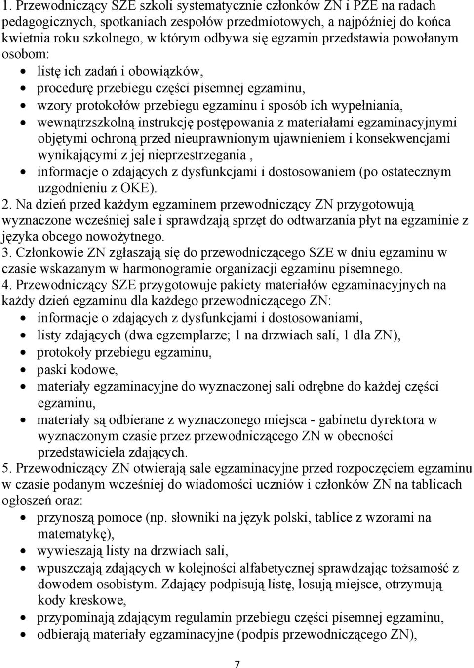 postępowania z materiałami egzaminacyjnymi objętymi ochroną przed nieuprawnionym ujawnieniem i konsekwencjami wynikającymi z jej nieprzestrzegania, informacje o zdających z dysfunkcjami i