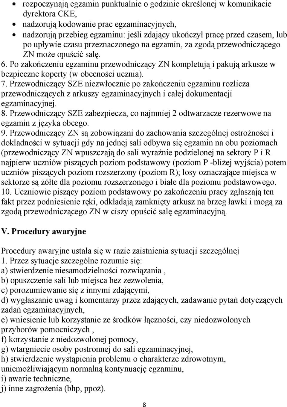 Po zakończeniu egzaminu przewodniczący ZN kompletują i pakują arkusze w bezpieczne koperty (w obecności ucznia). 7.