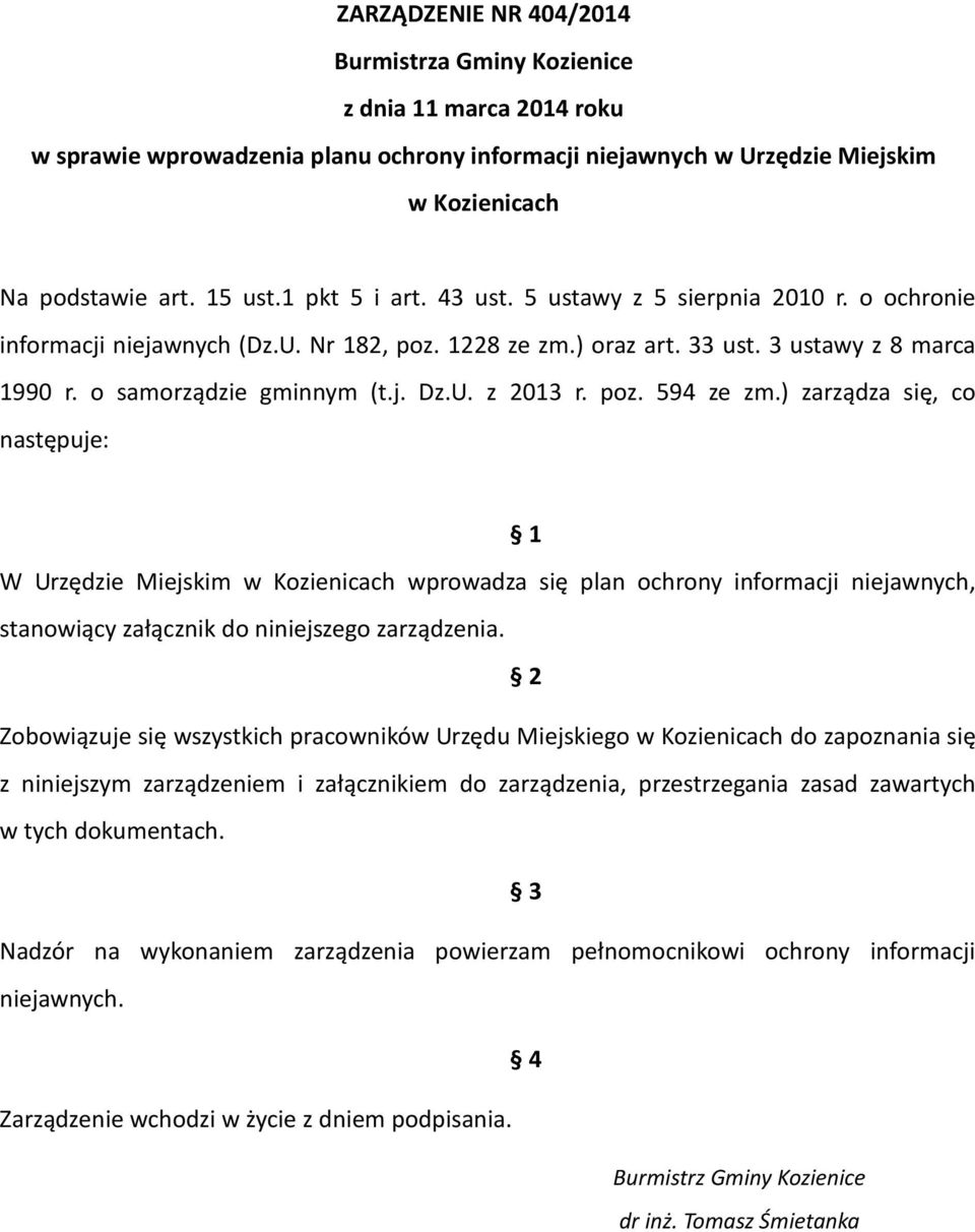 poz. 594 ze zm.) zarządza się, co następuje: 1 W Urzędzie Miejskim w Kozienicach wprowadza się plan ochrony informacji niejawnych, stanowiący załącznik do niniejszego zarządzenia.