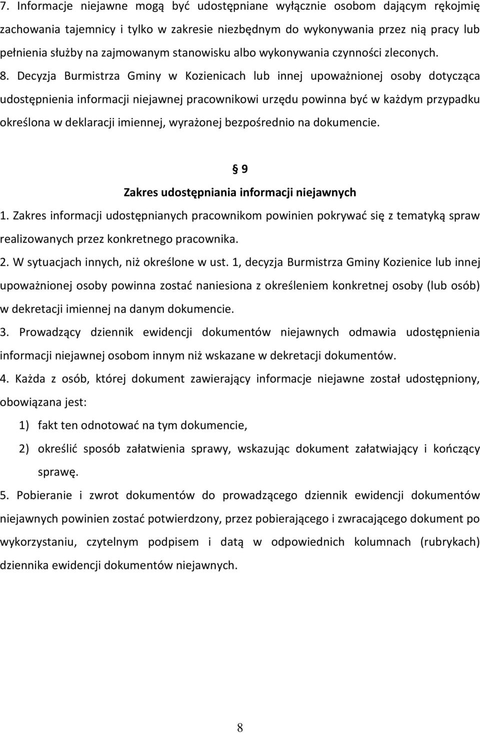 Decyzja Burmistrza Gminy w Kozienicach lub innej upoważnionej osoby dotycząca udostępnienia informacji niejawnej pracownikowi urzędu powinna być w każdym przypadku określona w deklaracji imiennej,