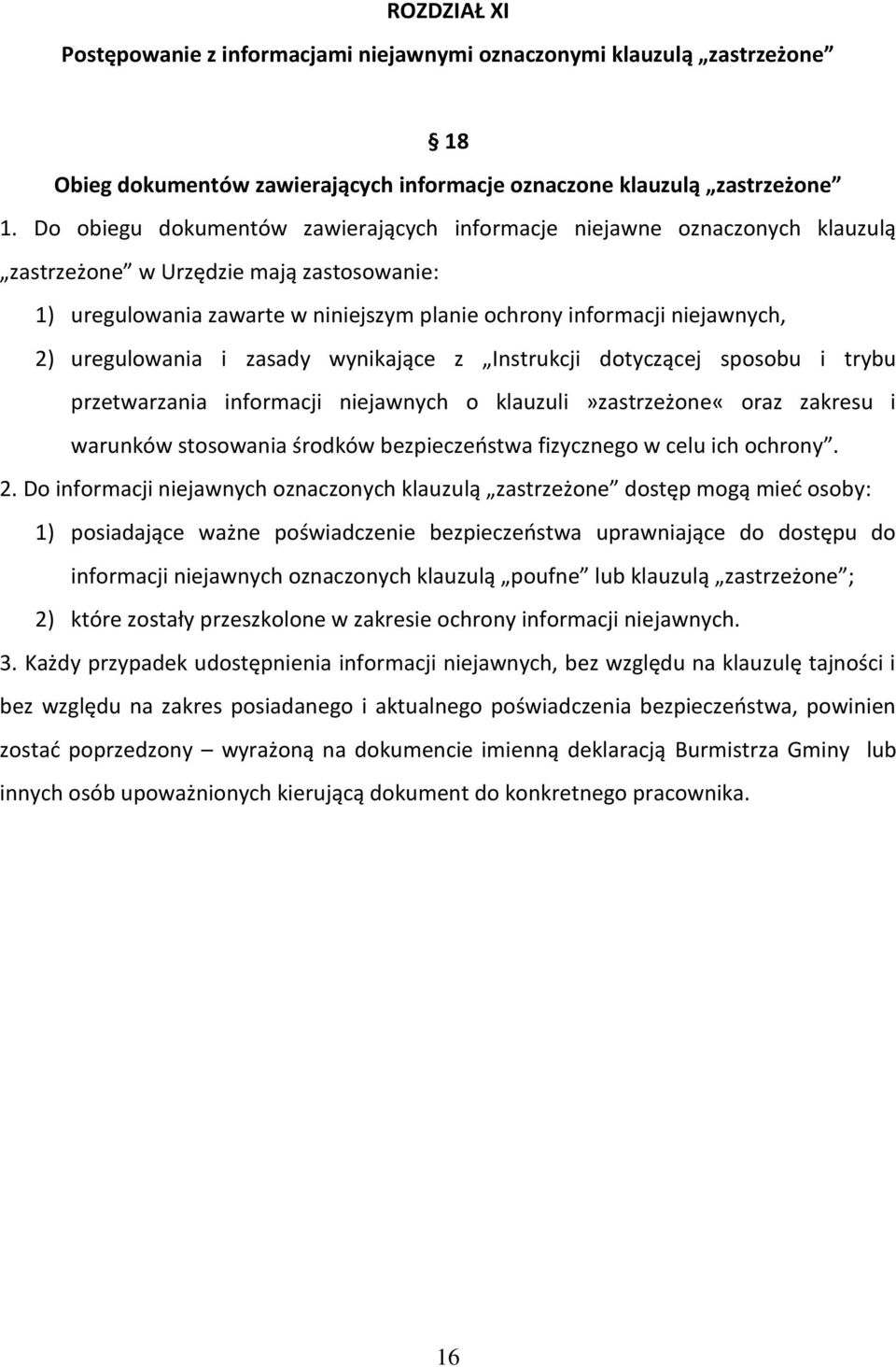 uregulowania i zasady wynikające z Instrukcji dotyczącej sposobu i trybu przetwarzania informacji niejawnych o klauzuli»zastrzeżone«oraz zakresu i warunków stosowania środków bezpieczeństwa