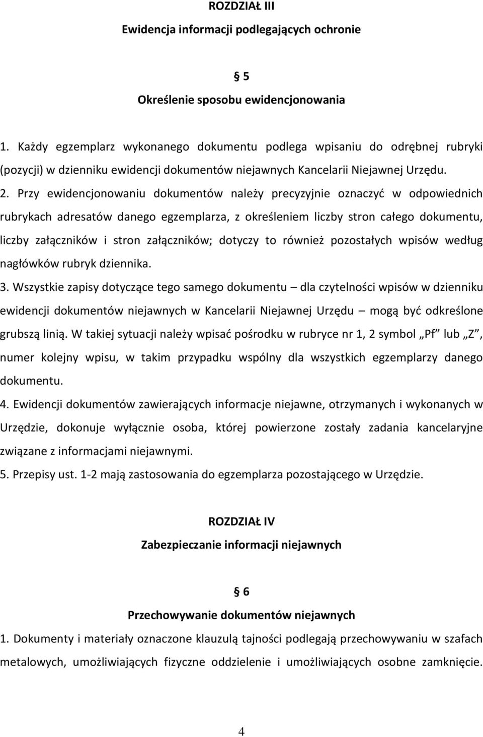 Przy ewidencjonowaniu dokumentów należy precyzyjnie oznaczyć w odpowiednich rubrykach adresatów danego egzemplarza, z określeniem liczby stron całego dokumentu, liczby załączników i stron