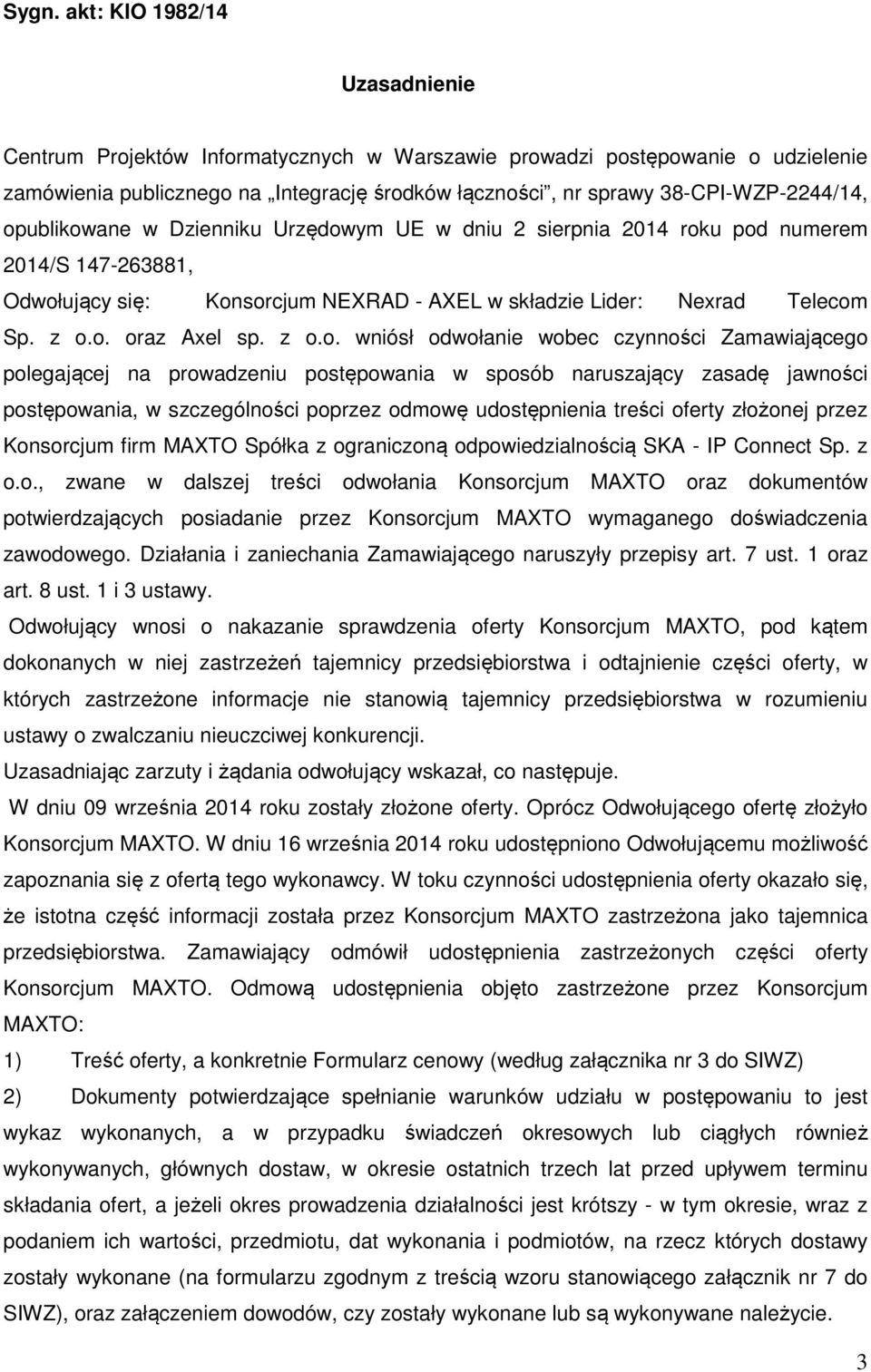 o. oraz Axel sp. z o.o. wniósł odwołanie wobec czynności Zamawiającego polegającej na prowadzeniu postępowania w sposób naruszający zasadę jawności postępowania, w szczególności poprzez odmowę