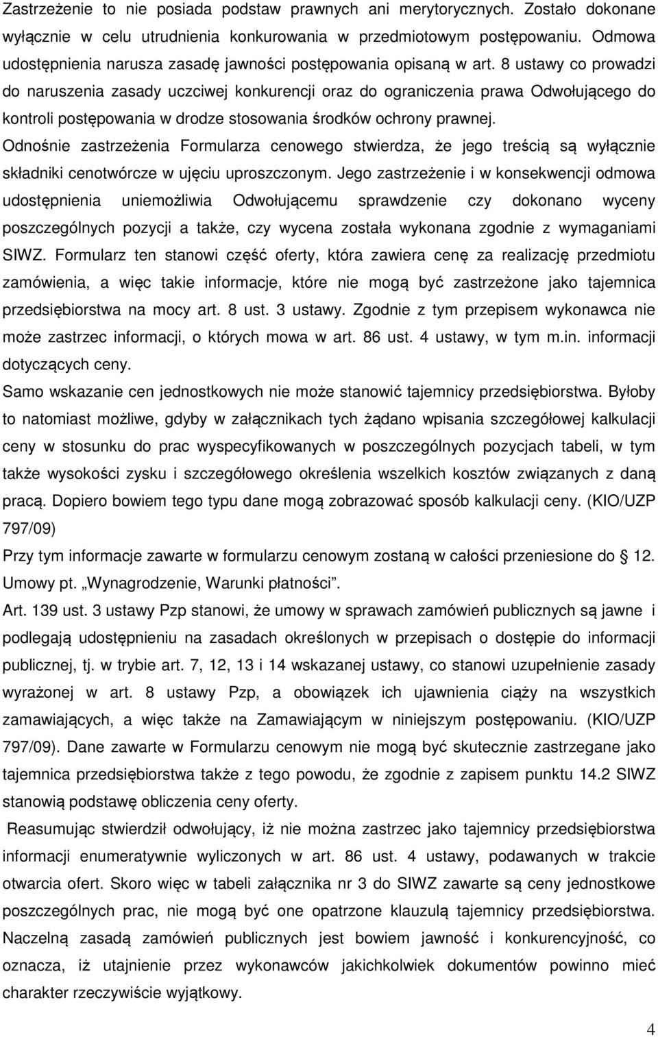 8 ustawy co prowadzi do naruszenia zasady uczciwej konkurencji oraz do ograniczenia prawa Odwołującego do kontroli postępowania w drodze stosowania środków ochrony prawnej.