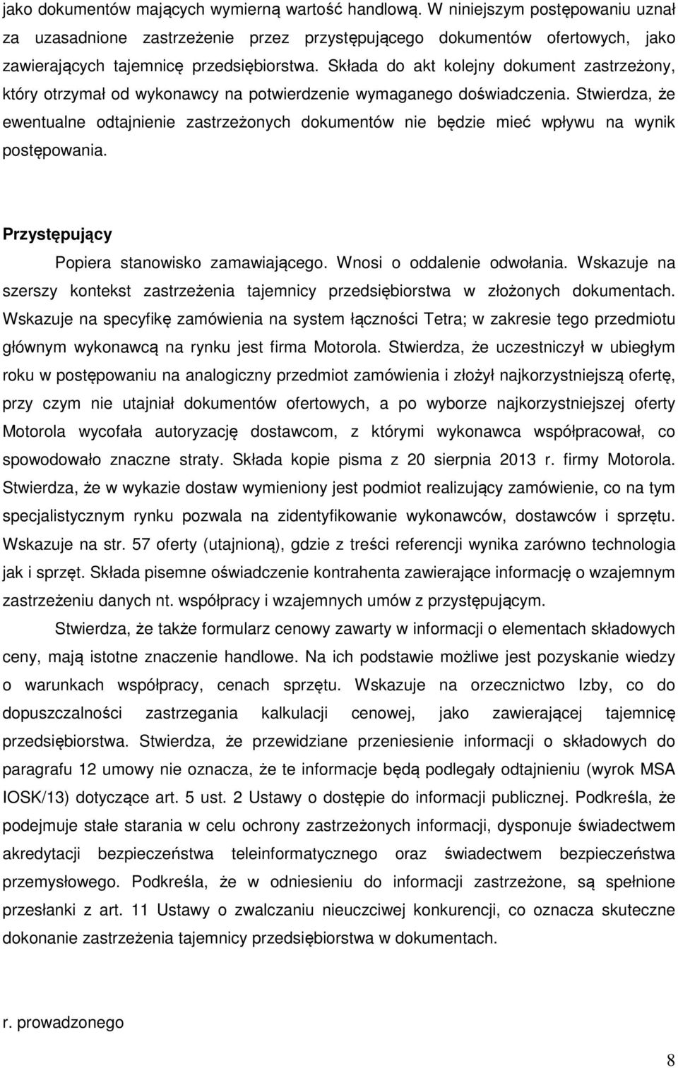 Składa do akt kolejny dokument zastrzeżony, który otrzymał od wykonawcy na potwierdzenie wymaganego doświadczenia.