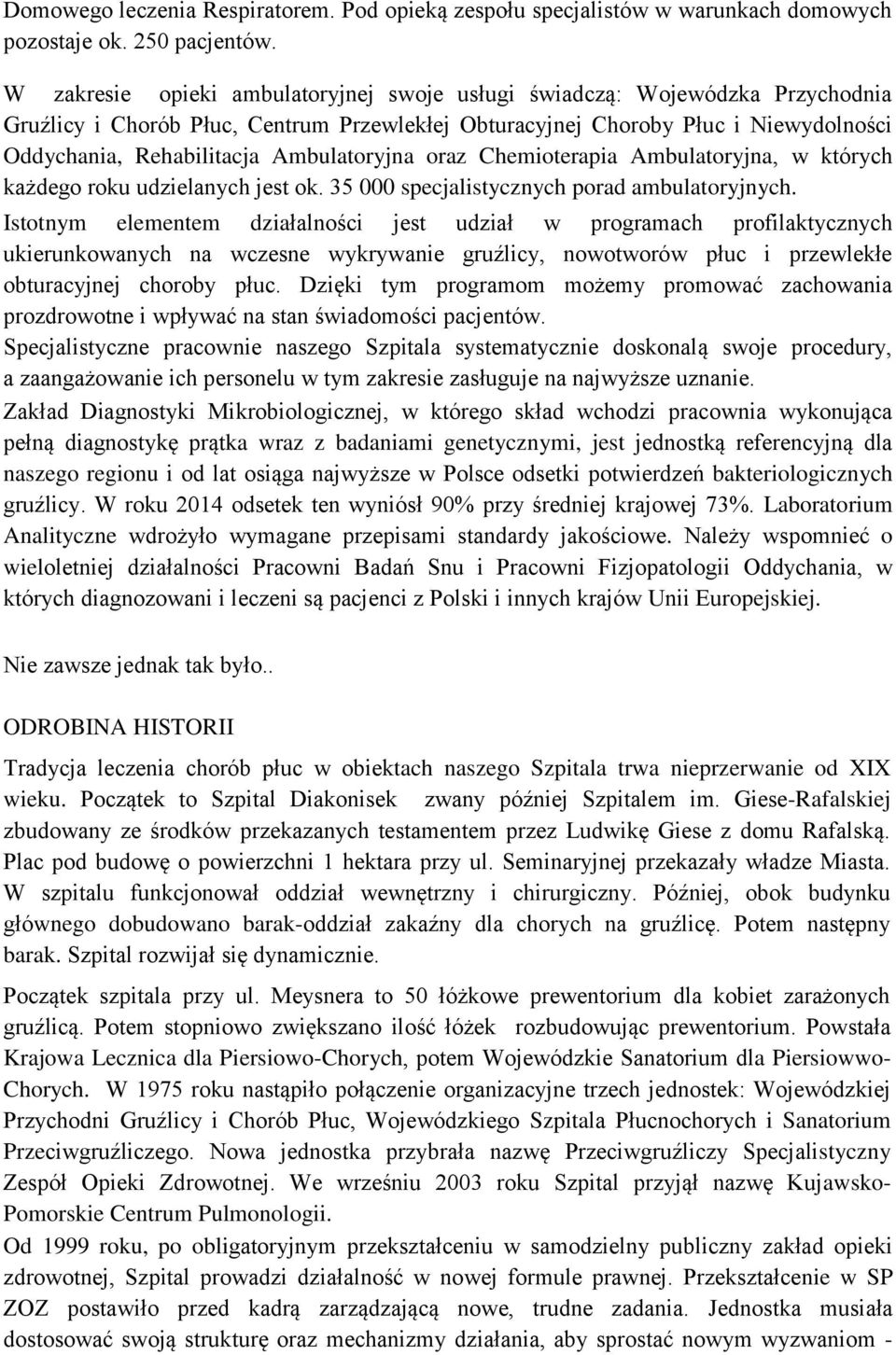 Ambulatoryjna oraz Chemioterapia Ambulatoryjna, w których każdego roku udzielanych jest ok. 35 000 specjalistycznych porad ambulatoryjnych.