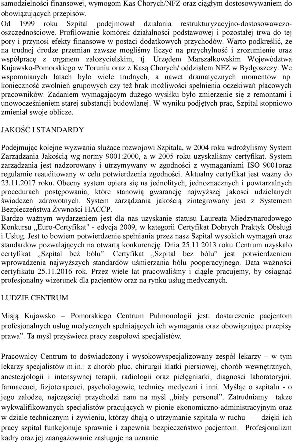 Warto podkreślić, że na trudnej drodze przemian zawsze mogliśmy liczyć na przychylność i zrozumienie oraz współpracę z organem założycielskim, tj.