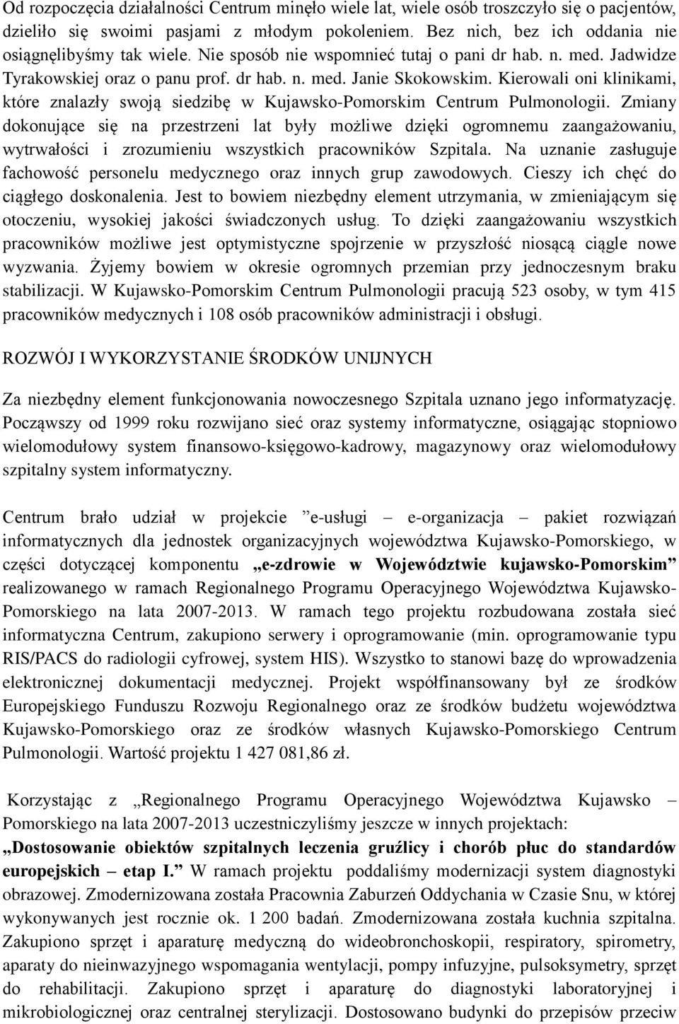 Kierowali oni klinikami, które znalazły swoją siedzibę w Kujawsko-Pomorskim Centrum Pulmonologii.