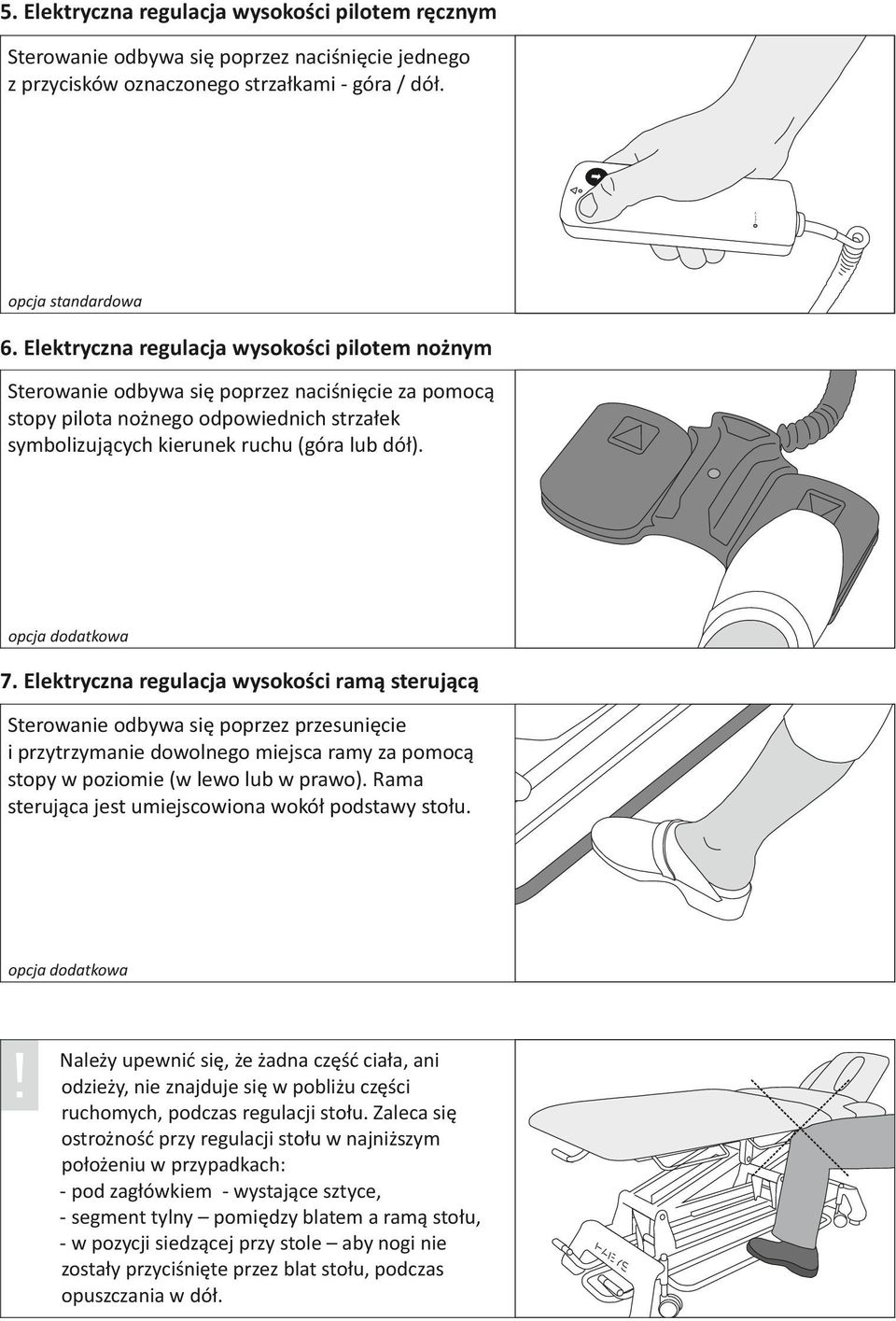 Elektryczna regulacja wysokości ramą sterującą Sterowanie odbywa się poprzez przesunięcie i przytrzymanie dowolnego miejsca ramy za pomocą stopy w poziomie (w lewo lub w prawo).