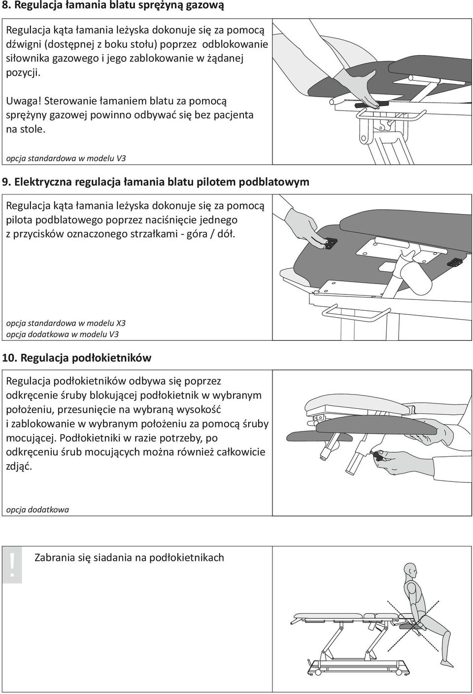 Elektryczna regulacja łamania blatu pilotem podblatowym Regulacja kąta łamania leżyska dokonuje się za pomocą pilota podblatowego poprzez naciśnięcie jednego z przycisków oznaczonego strzałkami -