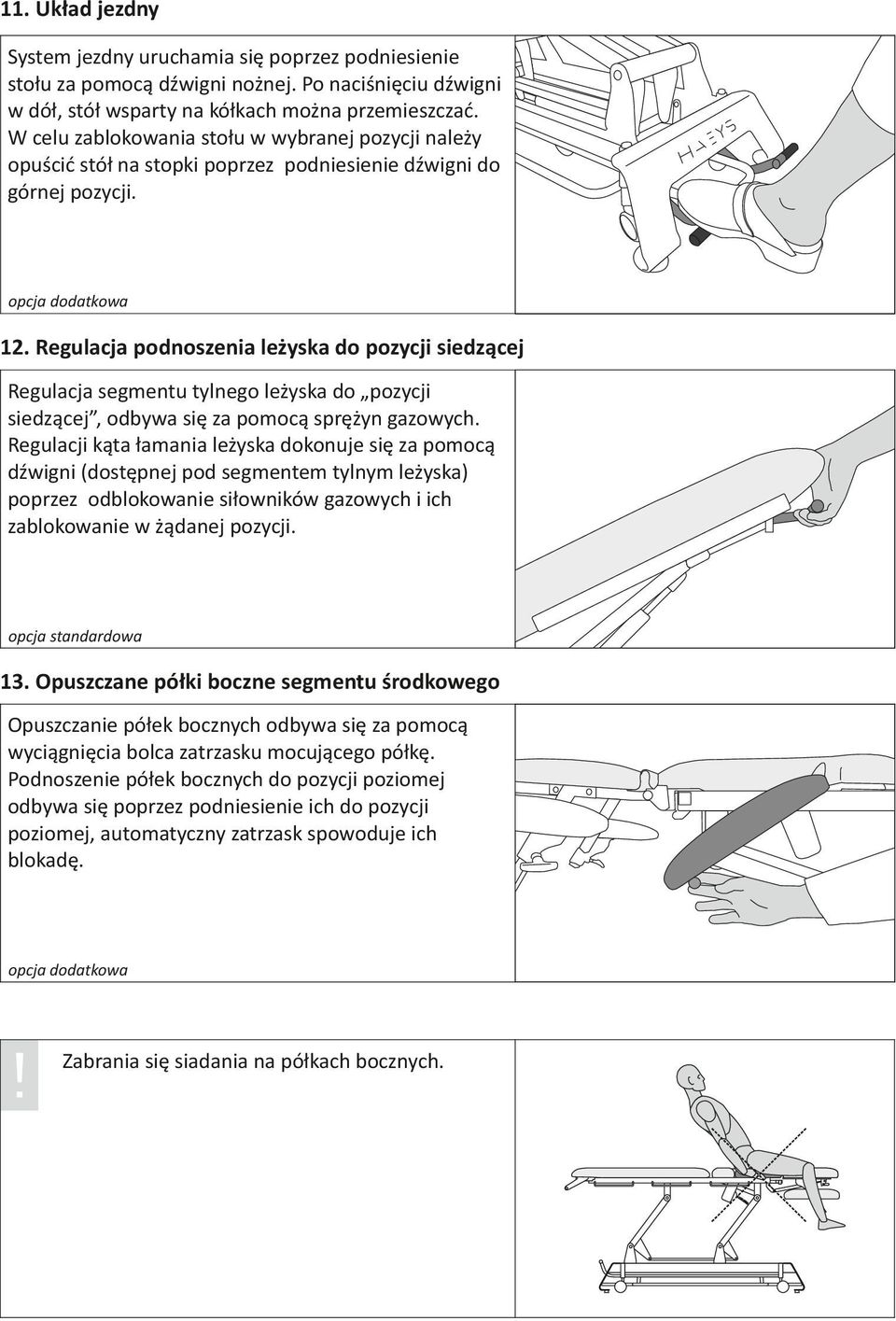 Regulacja podnoszenia leżyska do pozycji siedzącej Regulacja segmentu tylnego leżyska do pozycji siedzącej, odbywa się za pomocą sprężyn gazowych.